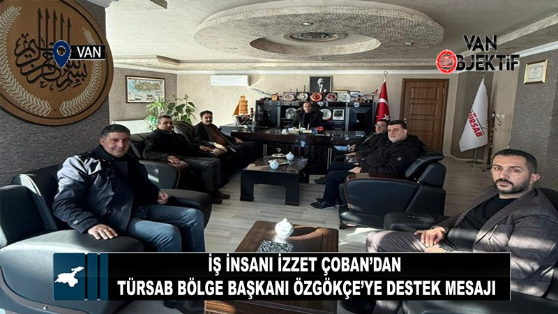 İş İnsanı İzzet Çoban’dan TÜRSAB Bölge Başkanı Özgökçe’ye Destek Mesajı