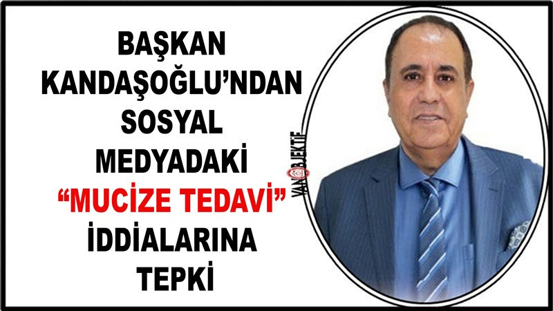 Kandaşoğlu’ndan Sosyal Medyadaki “Mucize Tedavi” İddialarına Tepki