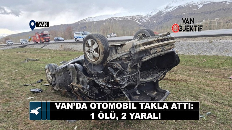 Van’da otomobil takla attı: 1 ölü, 2 yaralı