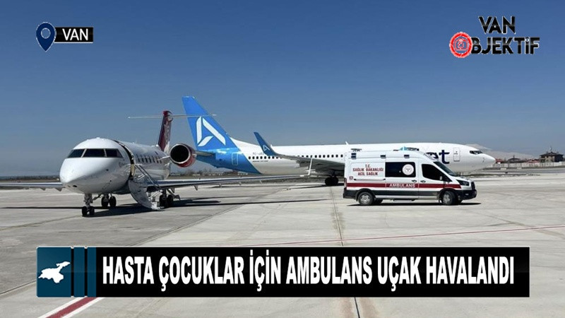 Hasta çocuklar için ambulans uçak havalandı