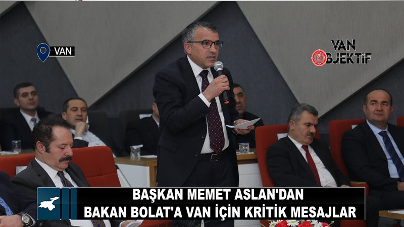 Başkan Memet Aslan'dan Bakan Bolat'a Van için kritik mesajlar 