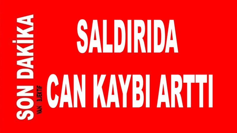 Saldırıda can kaybı arttı...