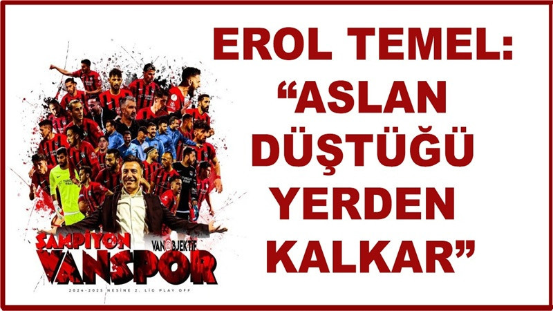 Erol Temel “Aslan düştüğü yerden kalkar”