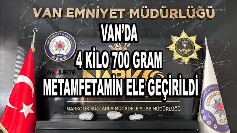 Van’da 4 kilo 700 gram metamfetamin ele geçirildi