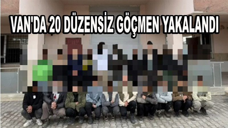 Van'da 20 düzensiz göçmen yakalandı  