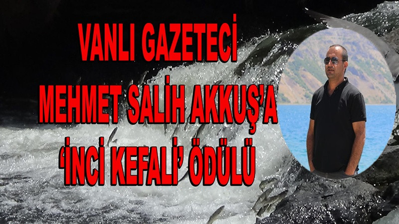 Vanlı Gazeteci Mehmet Salih Akkuş’a ‘İnci Kefali’ ödülü