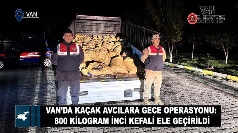 Van’da Kaçak Avcılara Gece Operasyonu: 800 Kilogram İnci Kefali Ele Geçirildi