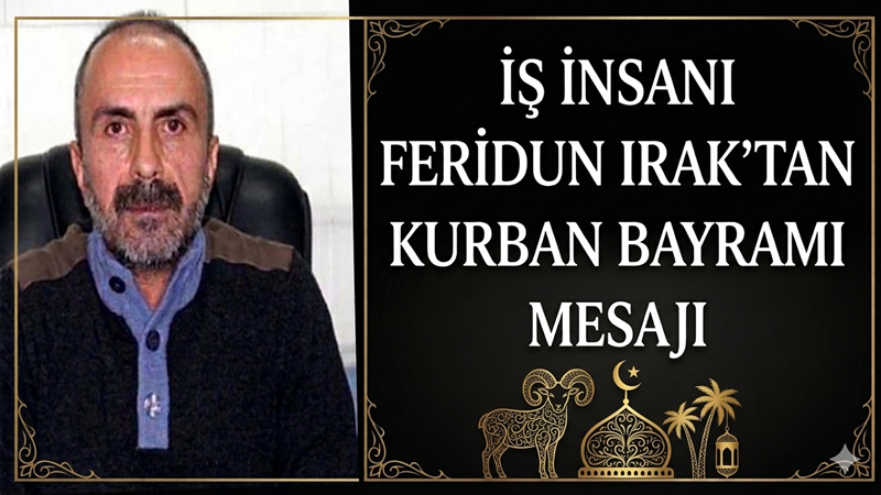 Vanlı İş İnsanı Feridun Irak’tan Kurban Bayramı Mesajı