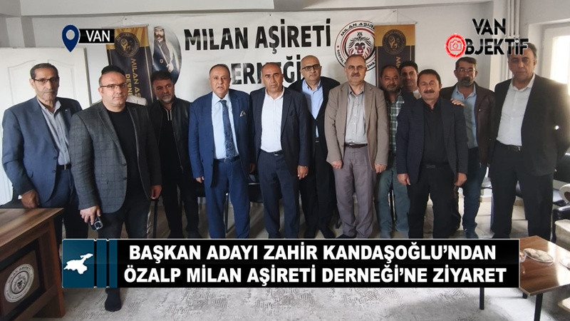 Zahir Kandaşoğlu’ndan Özalp Milan Aşireti Derneği’ne Ziyaret