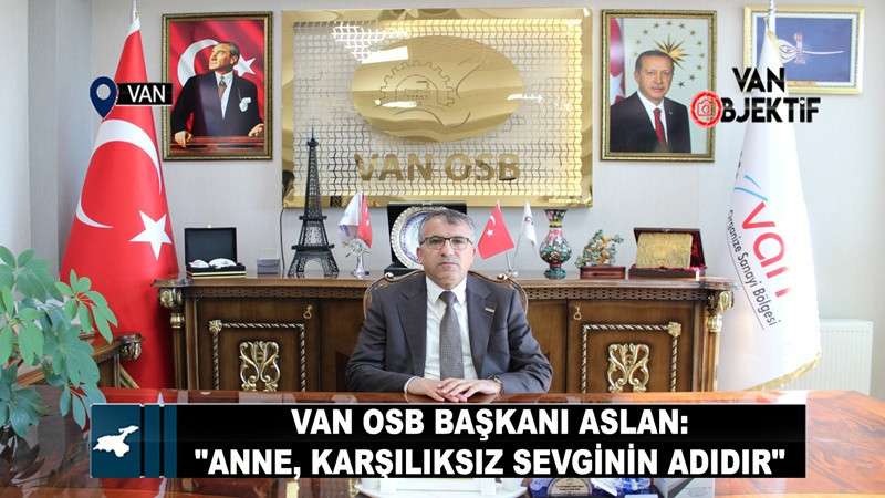 Van OSB Başkanı Aslan’dan Anneler Günü Mesajı: