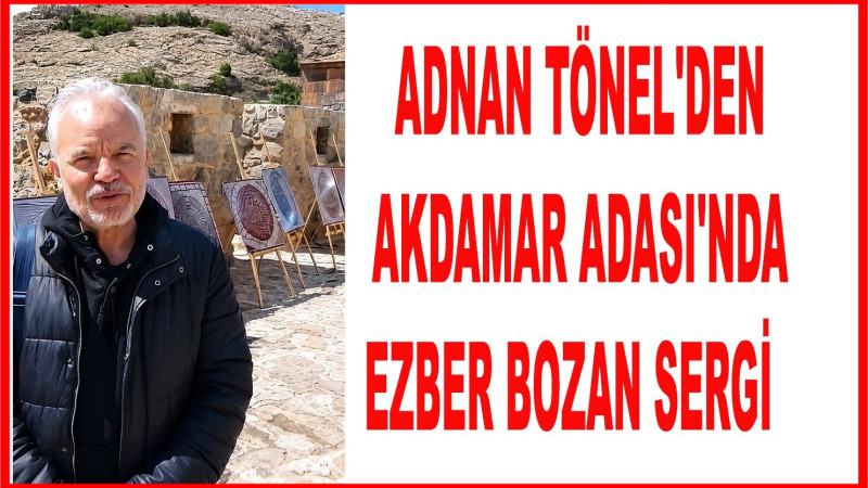Adnan Tönel'den Akdamar Adası'nda ezber bozan sergi