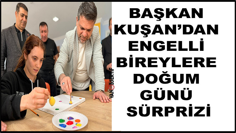 İpekyolu’nda Gönüller Engel Tanımadı: Başkan Kuşan’dan Engelli Bireylere Doğum Günü Sürprizi