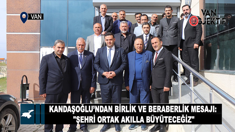 Kandaşoğlu’ndan Birlik ve Beraberlik Mesajı: 