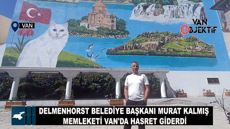Delmenhorst Belediye Başkanı Murat Kalmış memleketi Van'da