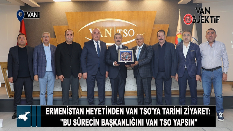 Ermenistan heyetinden Van TSO'ya tarihi ziyaret: 