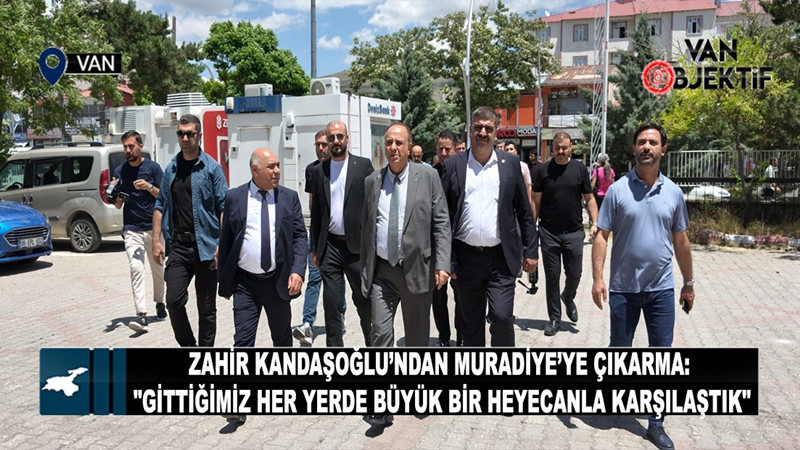 Zahir Kandaşoğlu’ndan Muradiye’ye çıkarma: