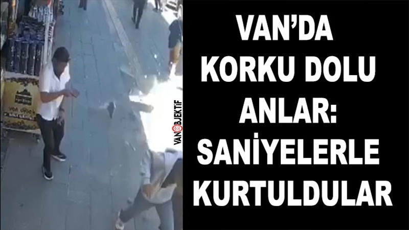 Van’da korku dolu anlar: Saniyelerle kurtuldular