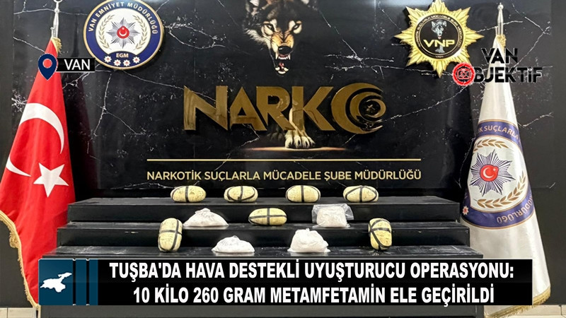 Tuşba'da hava destekli uyuşturucu operasyonu: 10 kilo 260 gram metamfetamin ele geçirildi