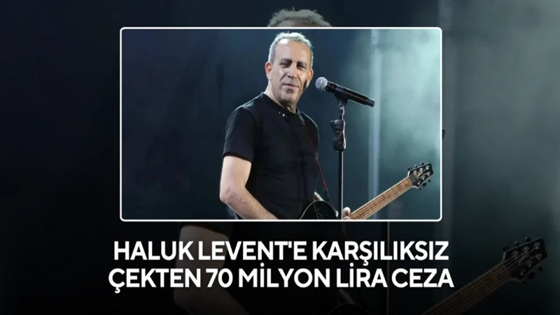 Haluk Levent'e karşılıksız çek davasında rekor ceza