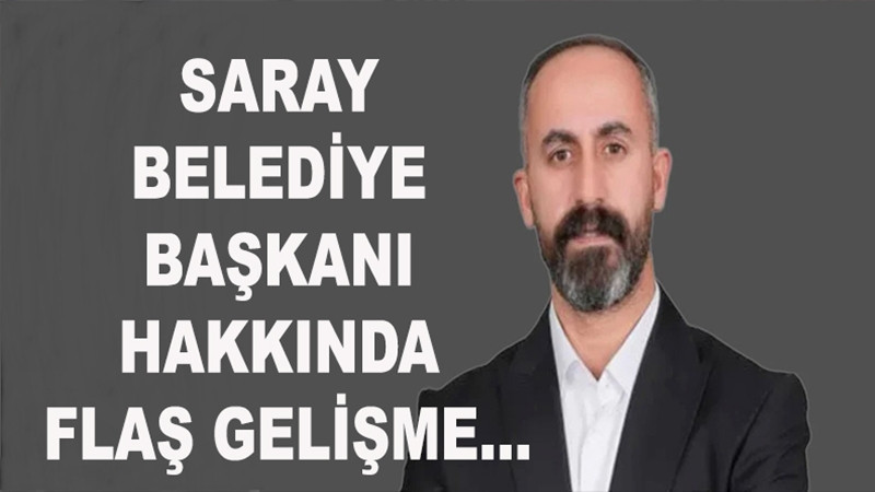 Saray Belediye Başkanı Hakkında Flaş Gelişme