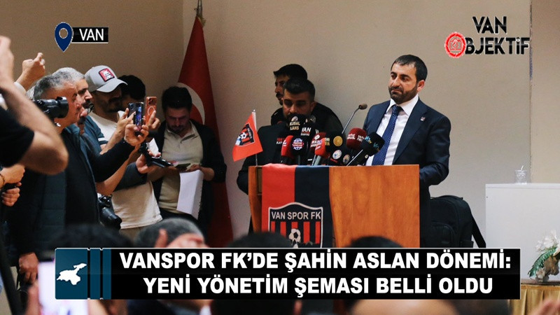 Vanspor FK’de Şahin Aslan Dönemi: Yeni Yönetim Şeması Belli Oldu