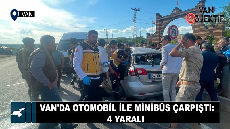 Van'da otomobil ile minibüs çarpıştı: 4 yaralı