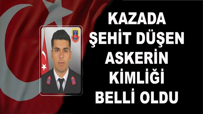 Kazada şehit düşen askerin kimliği belli oldu