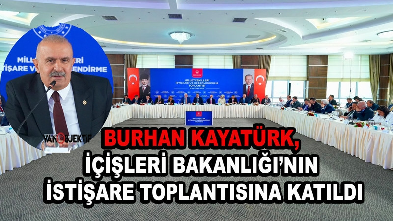 Kayatürk, İçişleri Bakanlığı’nın İstişare Toplantısına Katıldı