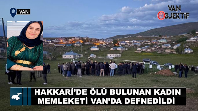 Hakkari’de ölü bulunan kadın Van’da defnedildi