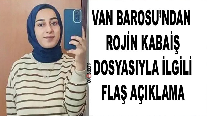 Van Barosu’ndan Rojin Kabaiş Dosyasıyla İlgili Flaş Açıklama