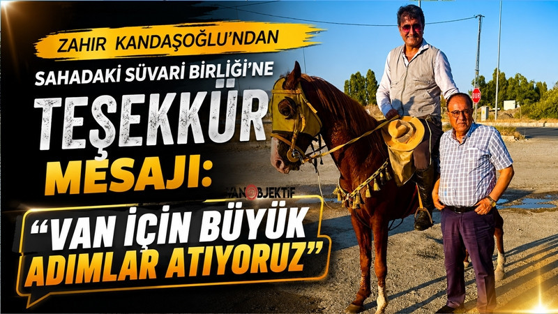Zahir Kandaşoğlu'ndan sahadaki Süvari Birliği'ne teşekkür mesajı