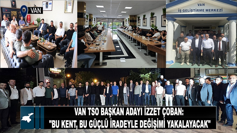 Van TSO Başkan Adayı İzzet Çoban: