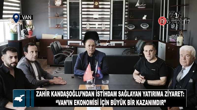 Zahir Kandaşoğlu’ndan istihdam sağlayan yatırıma ziyaret