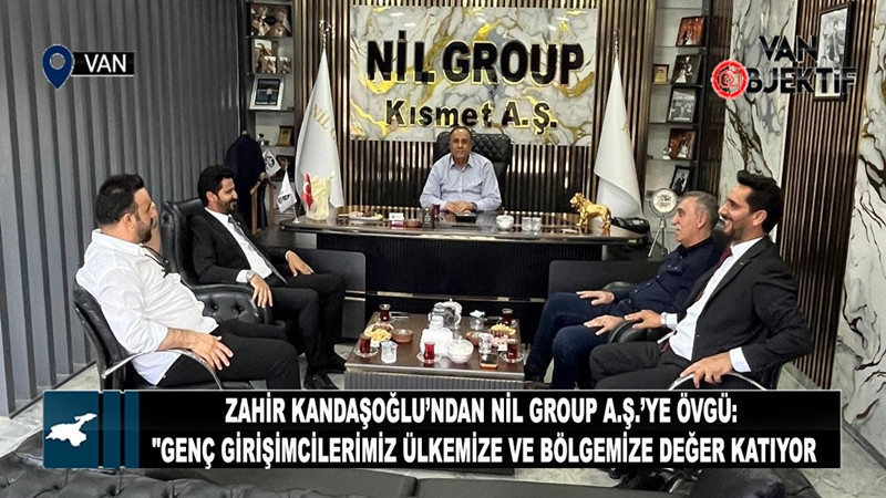 Zahir Kandaşoğlu’ndan Nil Group A.Ş. yöneticilerine övgü