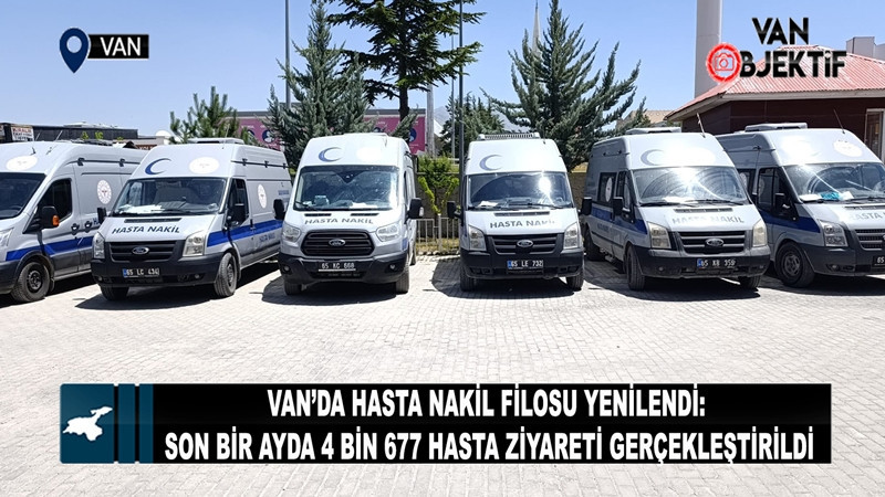 Van’da hasta nakil filosu yenilendi: Son bir ayda 4 bin 677 hasta ziyareti gerçekleştirildi