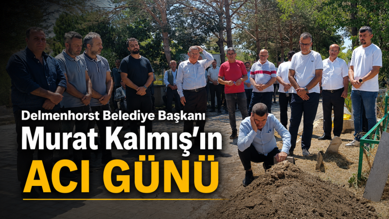 Delmenhorst Belediye Başkanı Murat Kalmış’ın acı günü