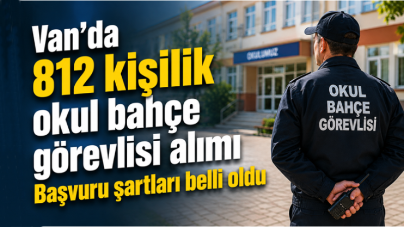 Van’da 812 kişilik bahçe görevlisi alımı! Başvuru şartları belli oldu