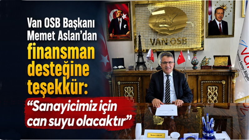 Van OSB Başkanı Memet Aslan’dan finansman desteğine teşekkür