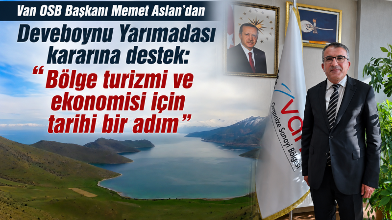 Van OSB Başkanı Memet Aslan’dan Deveboynu Yarımadası kararına destek