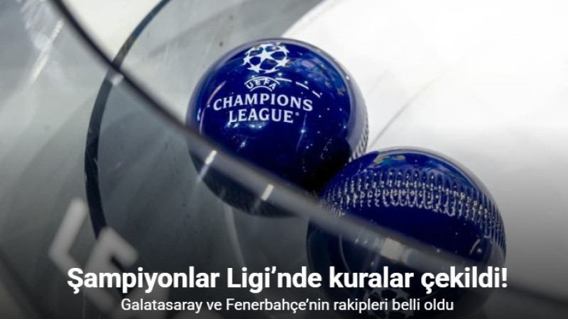 Galatasaray ve Fenerbahçe’nin Şampiyonlar Ligi’ndeki rakipleri belli oldu