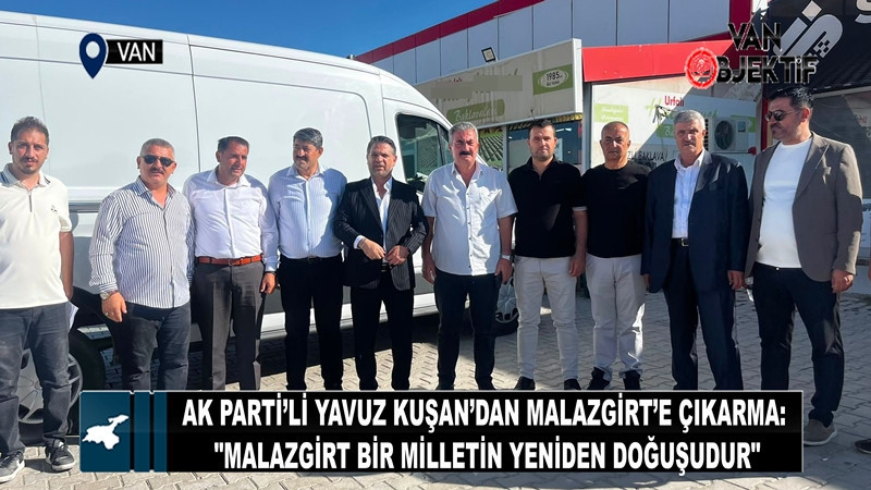 AK Parti’li Yavuz Kuşan’dan Malazgirt’e çıkarma:
