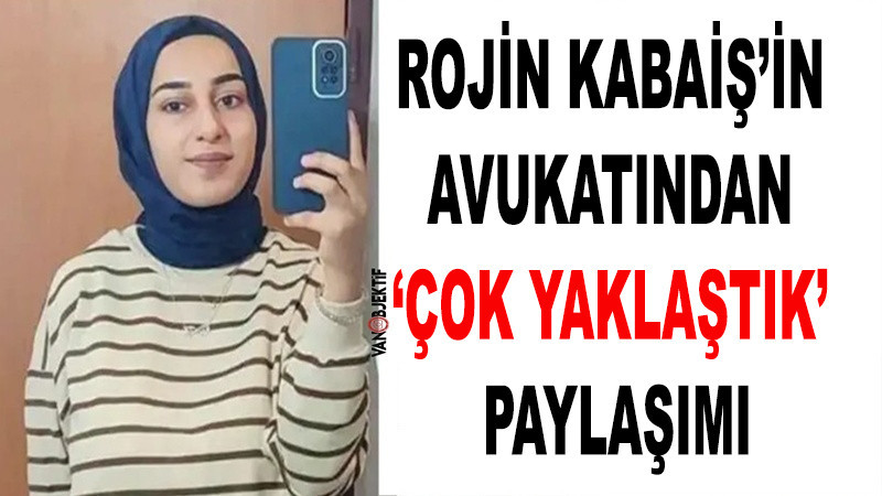 Rojin Kabaiş’in Avukatından ‘Çok Yaklaştık’ Paylaşımı
