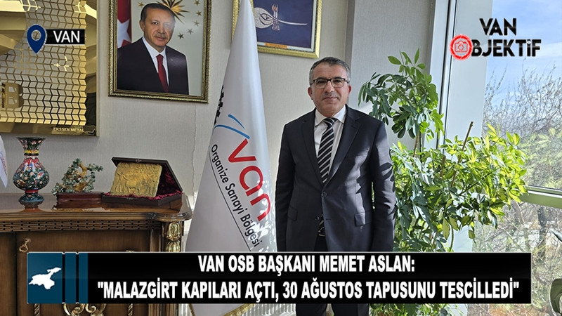 Van OSB Başkanı Memet Aslan: