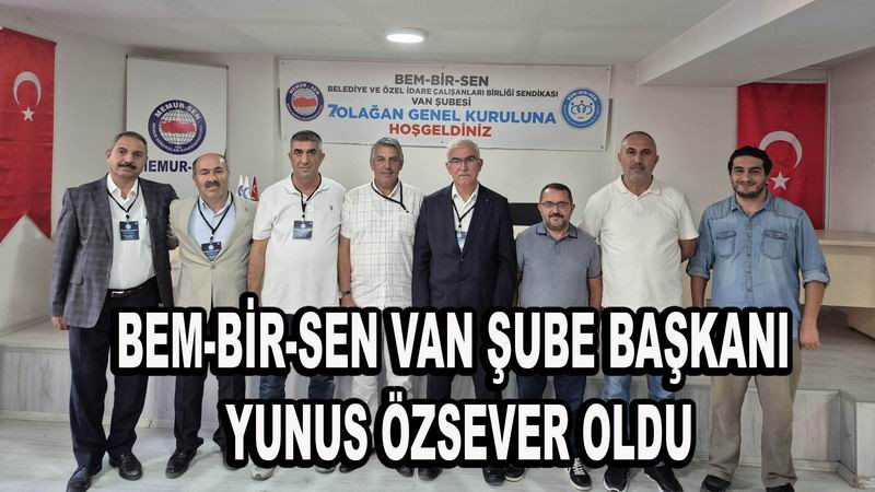 Bem-Bir-Sen Van Şube Başkanı Özsever Oldu