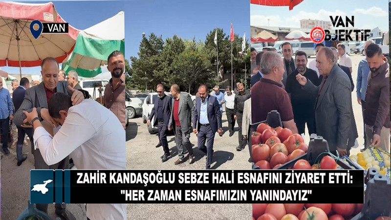 Zahir Kandaşoğlu Sebze Hali esnafını ziyaret etti: