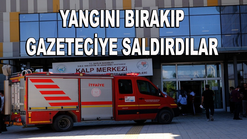 Van Eğitim ve Araştırma Hastanesi’nde basın mensuplarına saldırı!