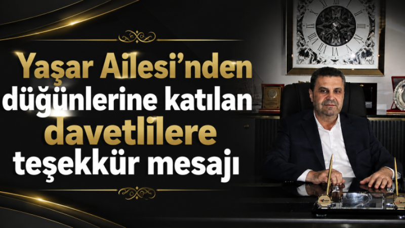 Yaşar Ailesi’nden düğünlerine katılan davetlilere teşekkür mesajı