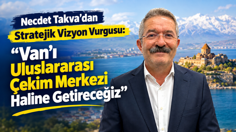 Necdet Takva’dan Stratejik Vizyon Vurgusu: