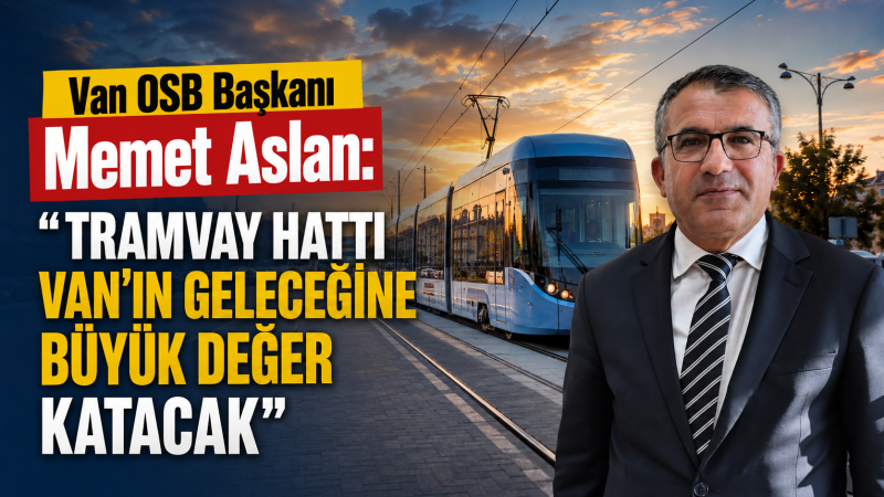 Van OSB Başkanı Memet Aslan: