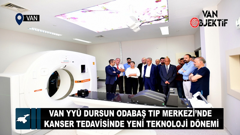 Van YYÜ Dursun Odabaş Tıp Merkezi’nde kanser tedavisinde yeni teknoloji dönemi